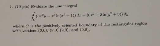 could you help me please 1. (10 pts) Evaluate the line integral