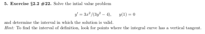 3x/(3y2 -4), y(1) =0 and determine the interval in which the solution