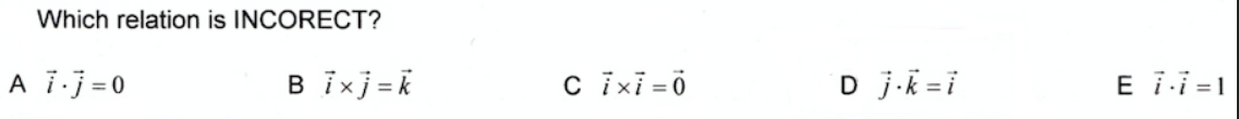 Which relation is INCORECT? A i.j=o ixi=O