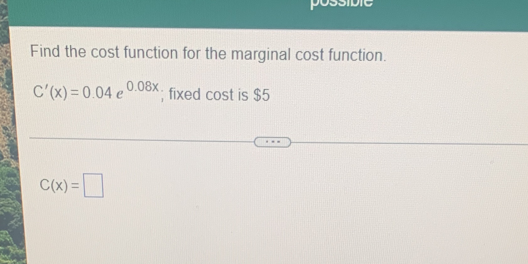  POSSIDIG Find the cost function for the marginal cost function. C'(x)