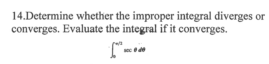 14.Determine whether the improper integral diverges or converges. Evaluate the integral if