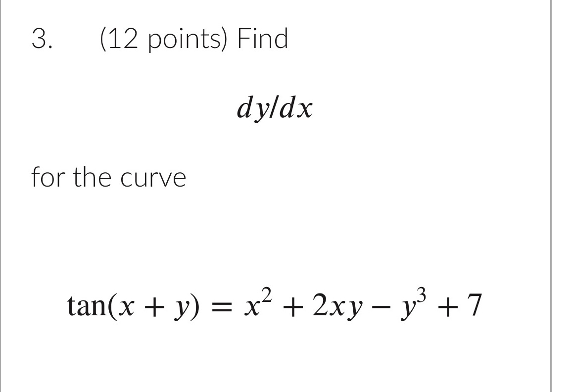 3. (12 points) Find for the curve tan(x + y) dy/dx =