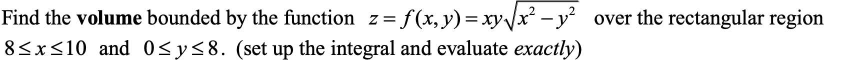  Find the volume bounded by the function 2 = f (x,