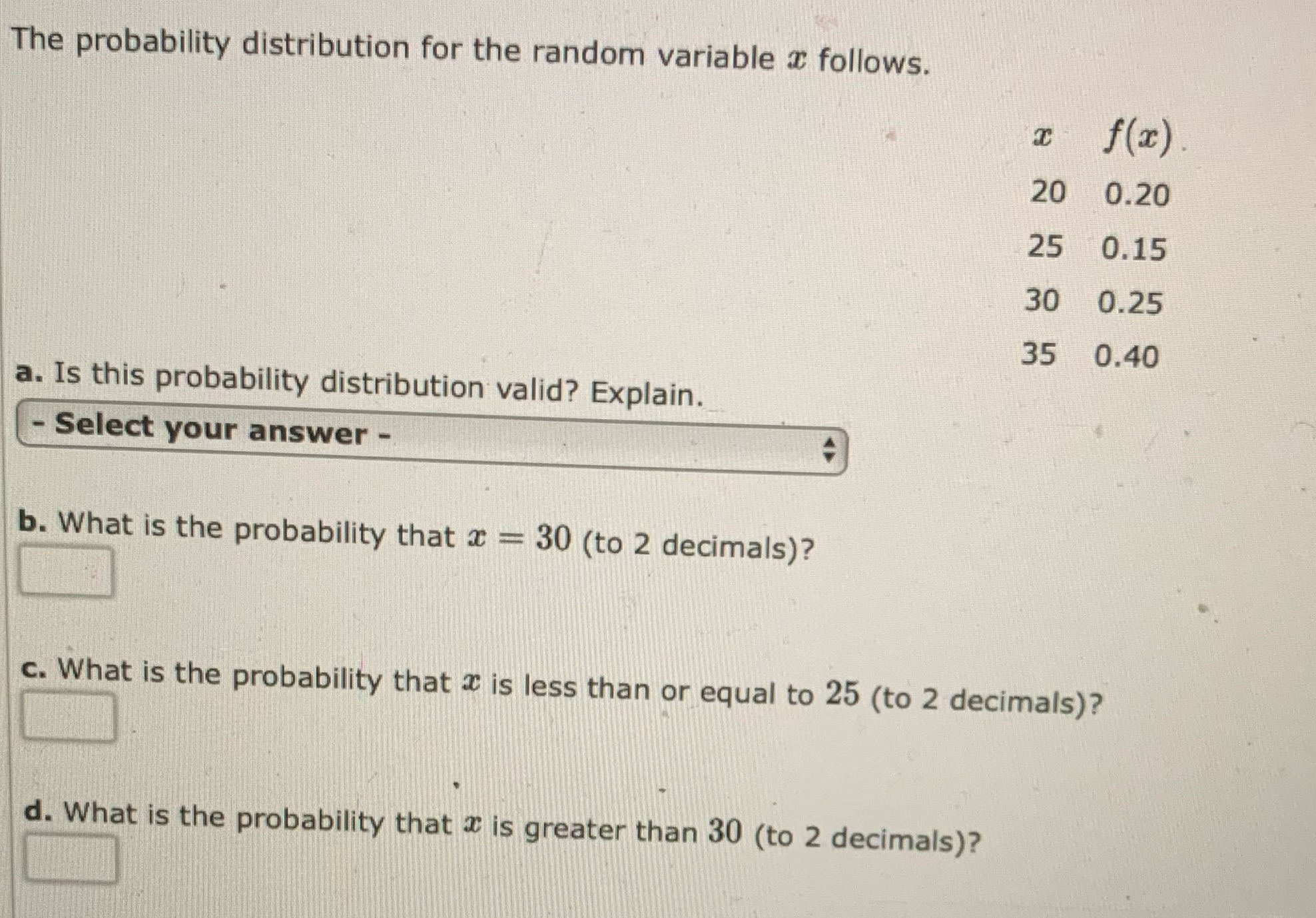  The probability distribution for the random variable & follows. x f(x)