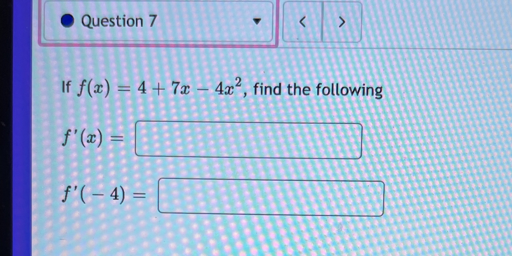 e Question 7 If f() = 4 + 7t 4t2, find the