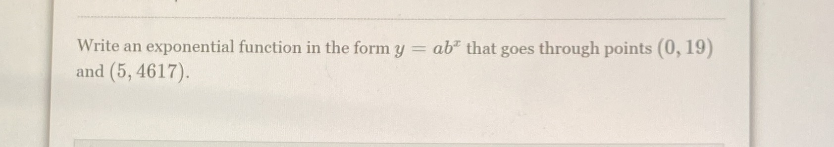 Write an exponential function in the form y abX that goes through