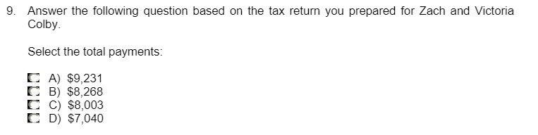 prepared for Zach and Victoria Colby. Select the total payments: A) $9,231
