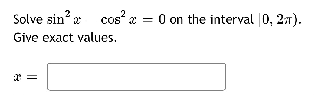 Solve sin cos Give exact values. 0 on the interval [0, 2T).
