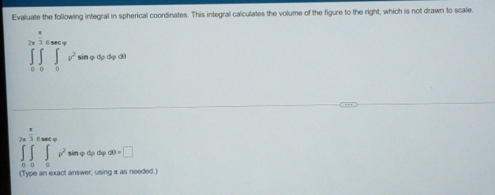 i need help Evaluate the following integral in spherical coordinates. This integral