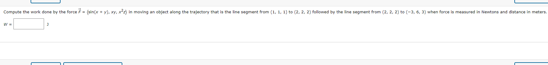  Compute the work done by the force F = (sin(x +