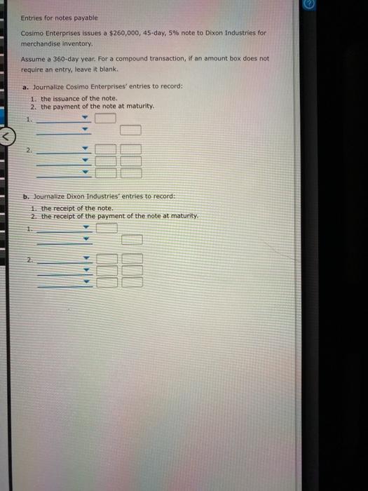 Entries for notes payable Cosimo Enterprises issues a $260,000, 45-day, 5%