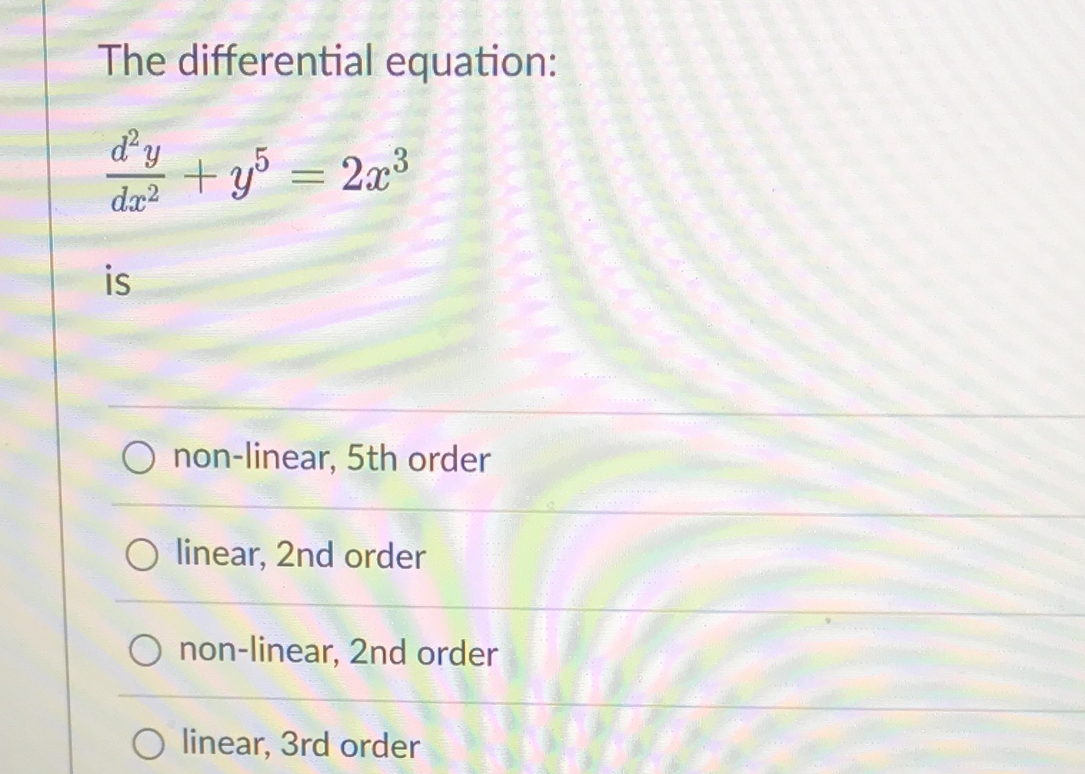 The differential equation: 3 is O non-linear, 5th order O linear, 2nd