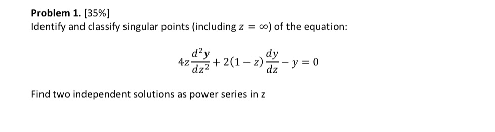 Please help Problem 1. [35%] Identify and classify singular points (including z