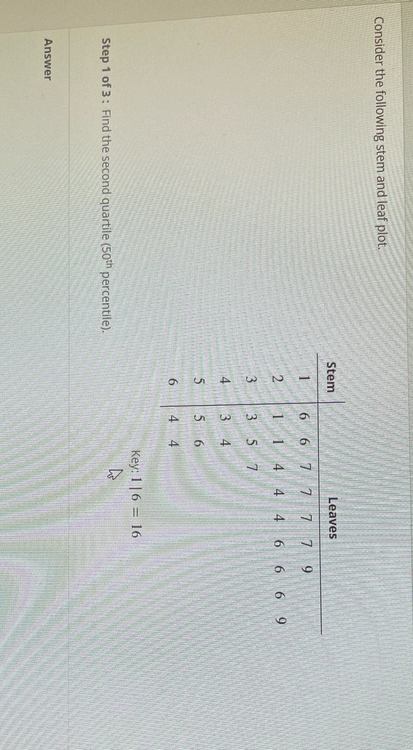  Consider the following stem and leaf plot. Stem Leaves in Key: