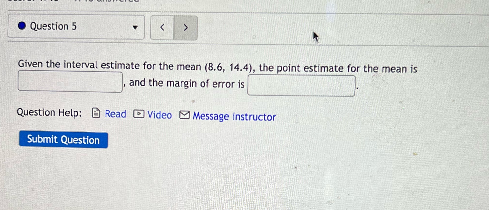 O Question 5 Given the interval estimate for the mean (8.6, 14.4),