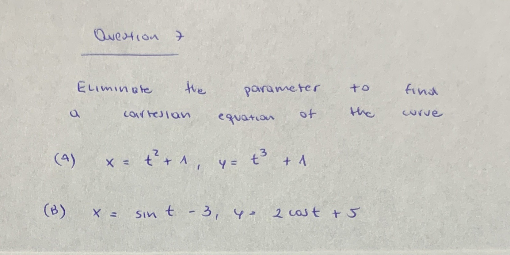  Question 7 Eliminate the parameter to final a cortesion equation of