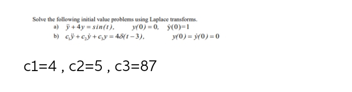 +4y = sin(1). WO) =0, y(0)=1 b) cy+cy+cy=46(1-3), 30) = 30) =0