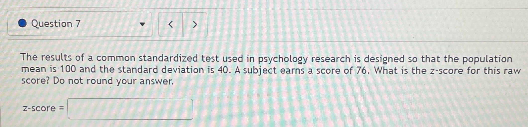 Question 7 The results of a common standardized test used in psychology