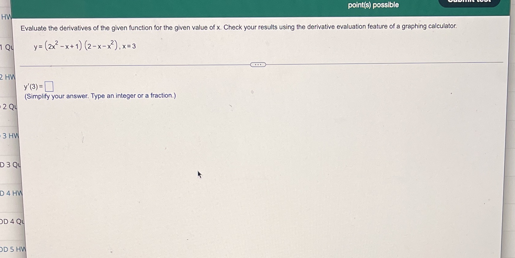 point(s) possible Evaluate the derivatives of the given function for the given