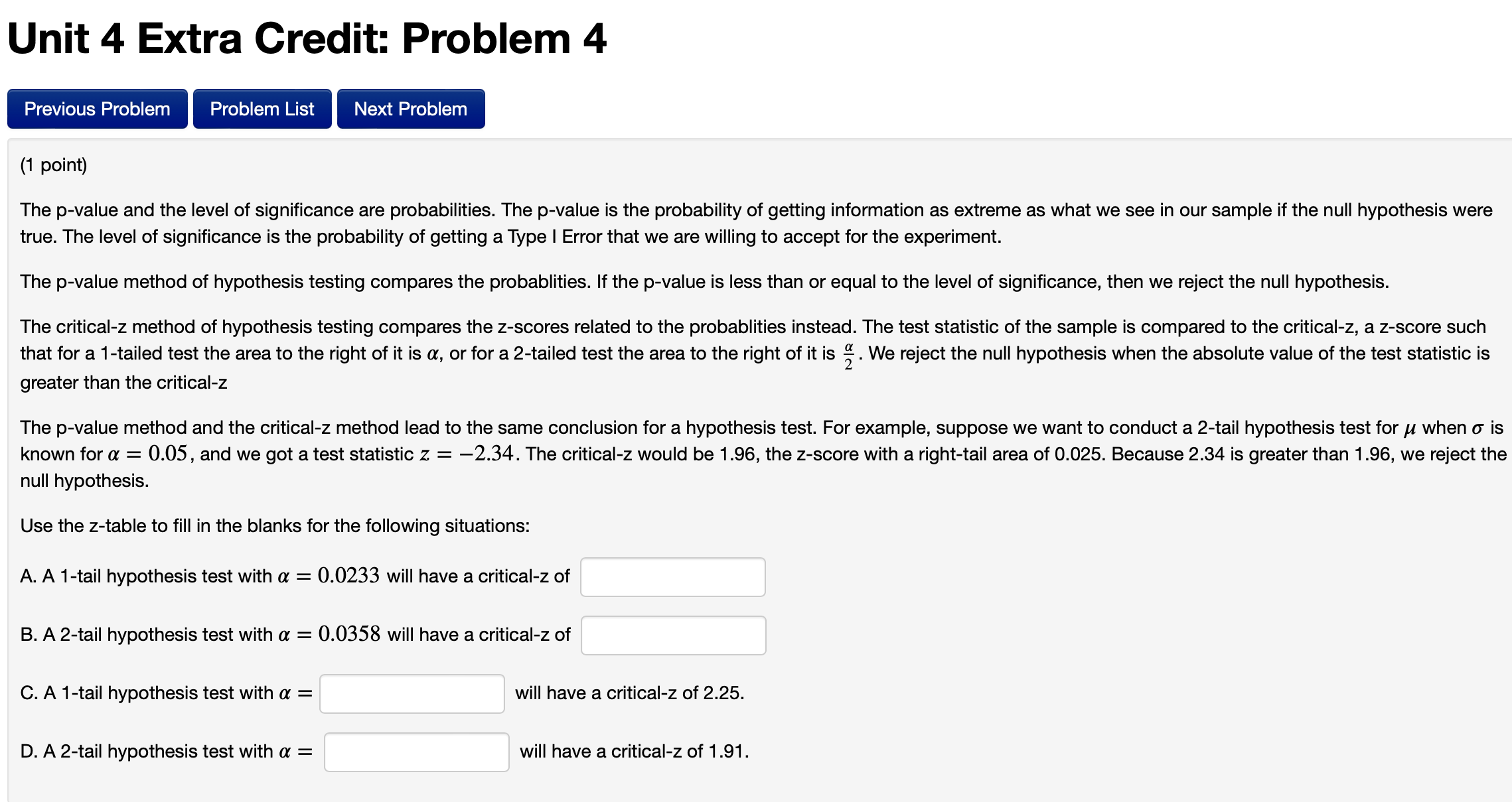 the level of significance are probabilities. The pvalue is the probability of