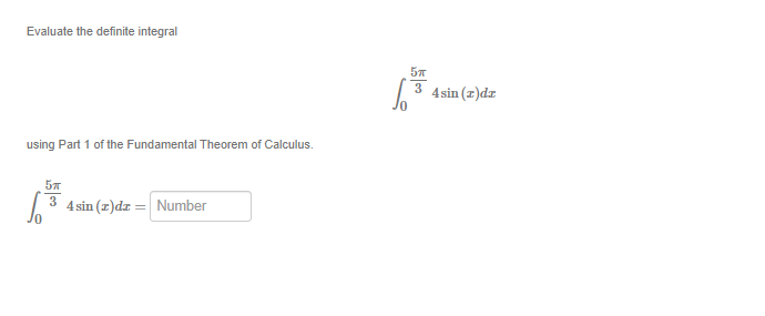 the Fundamental Theorem of Calculus. 3 4sin (x)dr = Number
