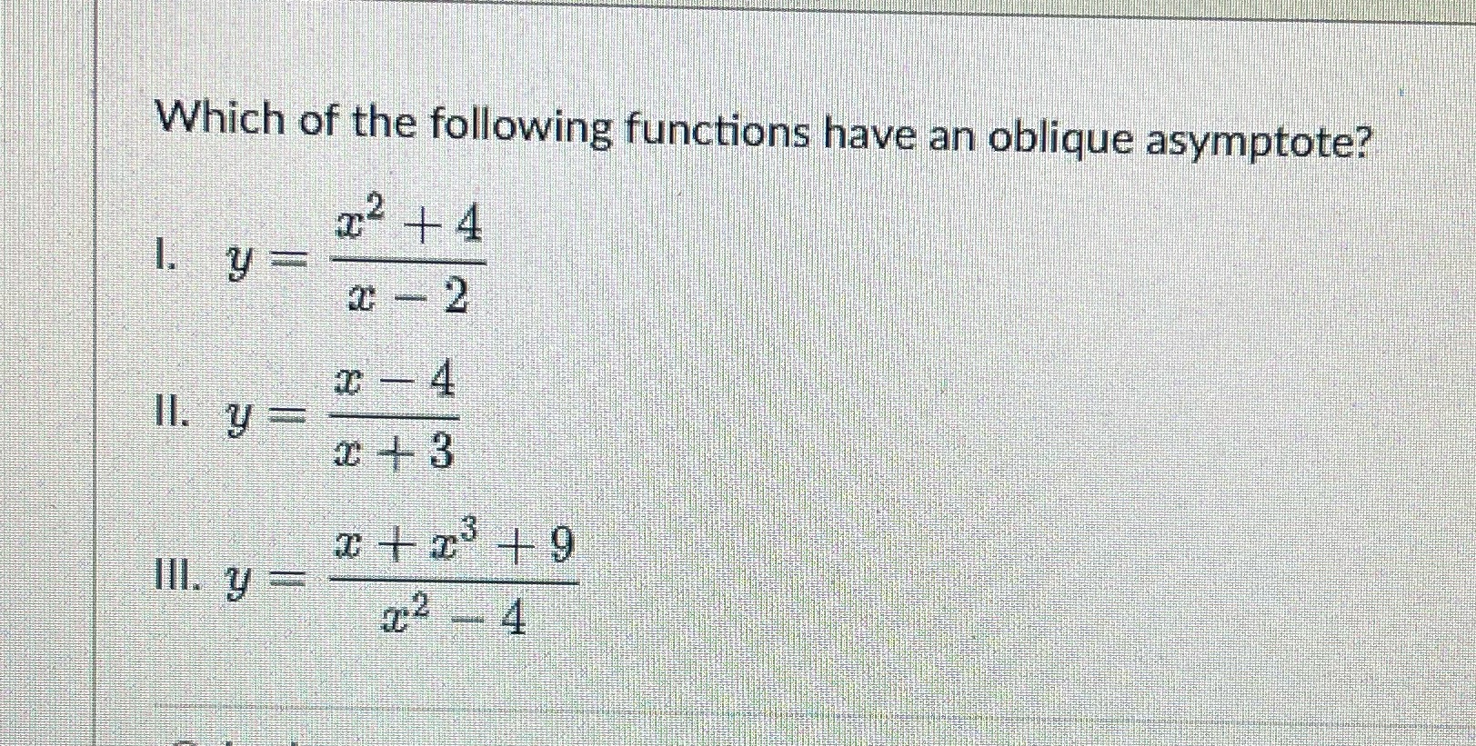 Which of the following functions have an oblique asymptote? -Ill. y