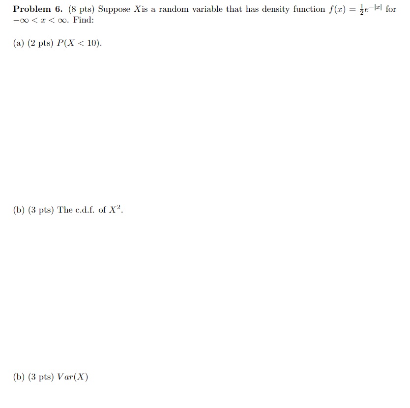 IXI Problem 6. (8 pts) Suppose Xis a random variable that h;