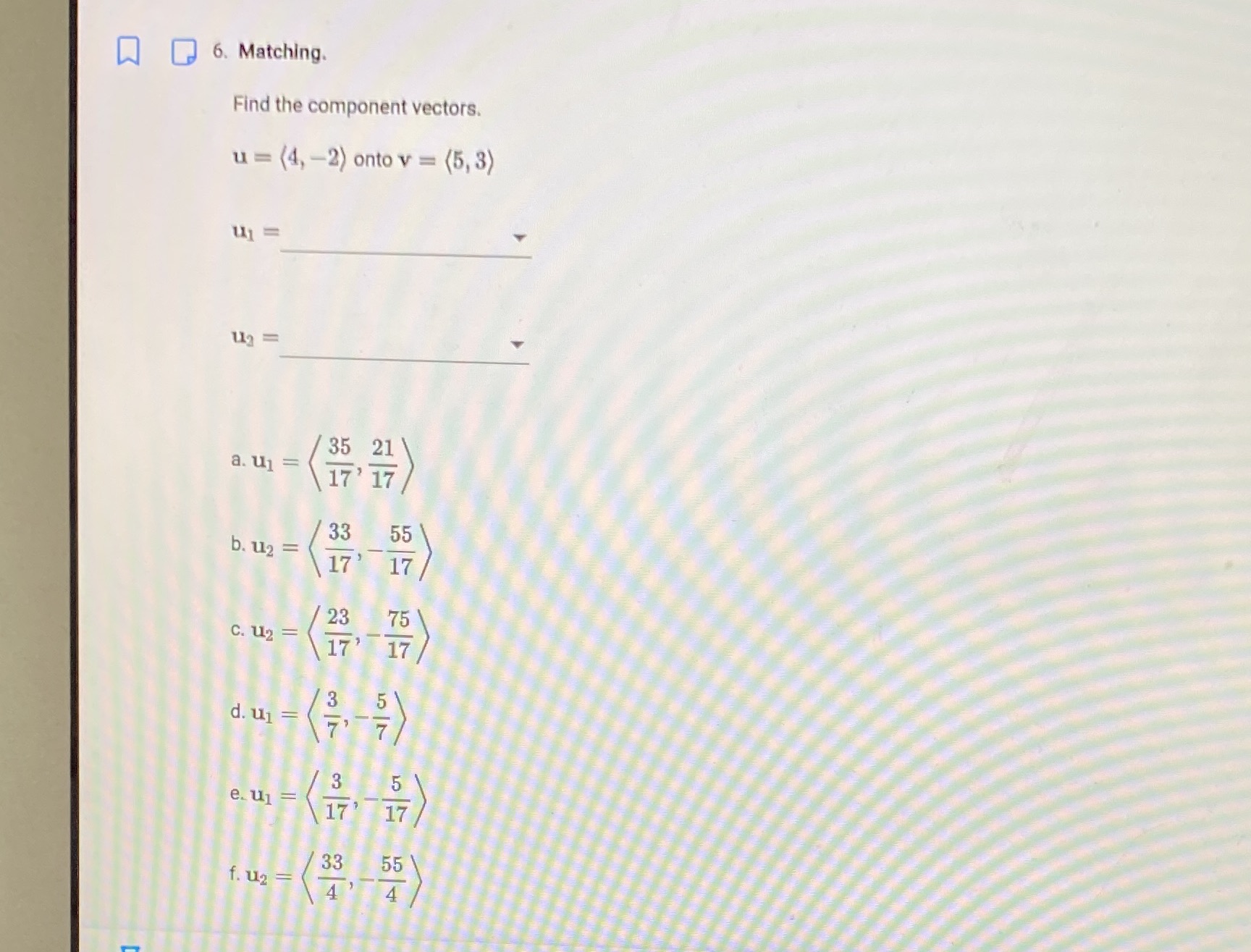 Q 6. Matching. Find the component vectors. u = (4, -2)
