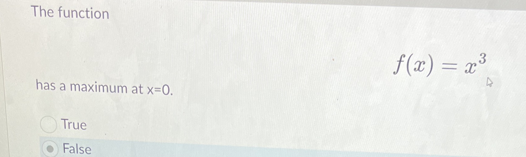 The function has a maximum at x=0. True 3