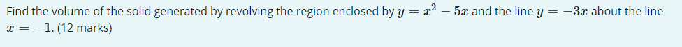 Find the volume ofthe solid generated by revolving the region enclosed