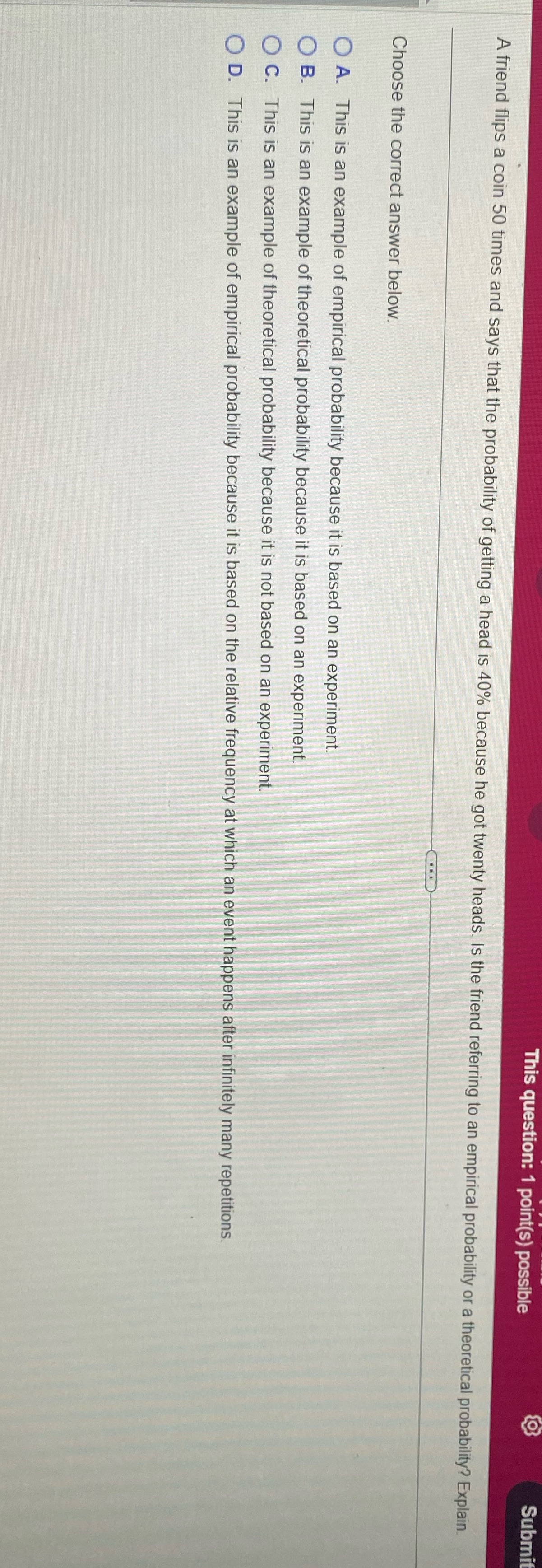  This question: 1 point(s) possible Submi A friend flips a coin