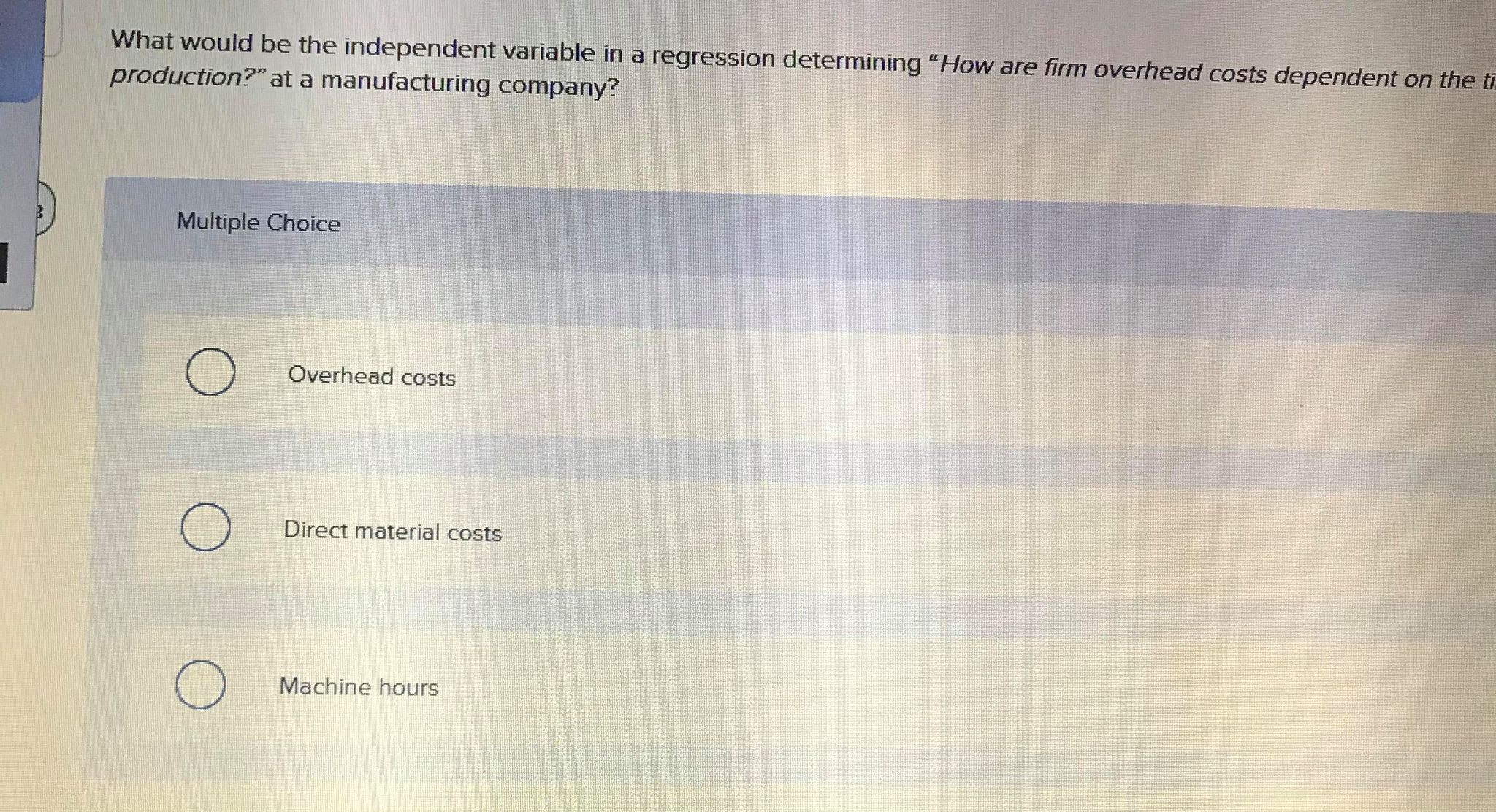 overhead costs dependent on the t production?" at a manufacturing company? Multiple