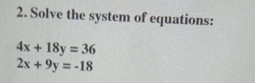 2. Solve the system of equations: 4x+ 18y = 36 2x +