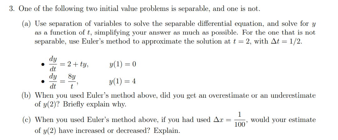  3. One of the following two initial value problems is separable,