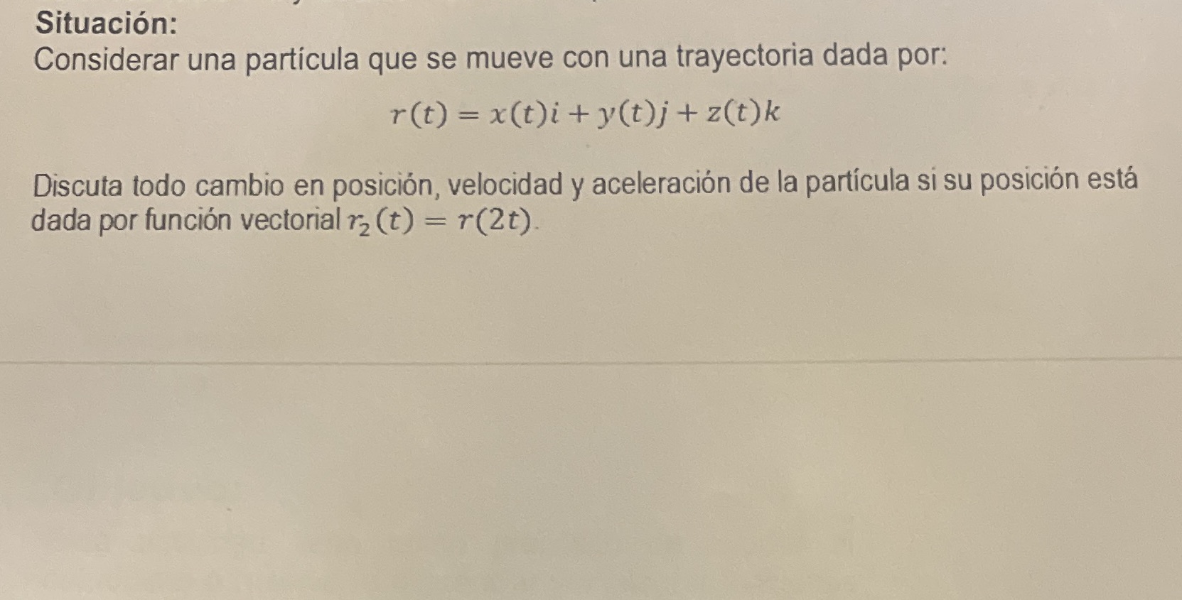 Situacin: Considerar una particula que se mueve con una trayectoria dada por: