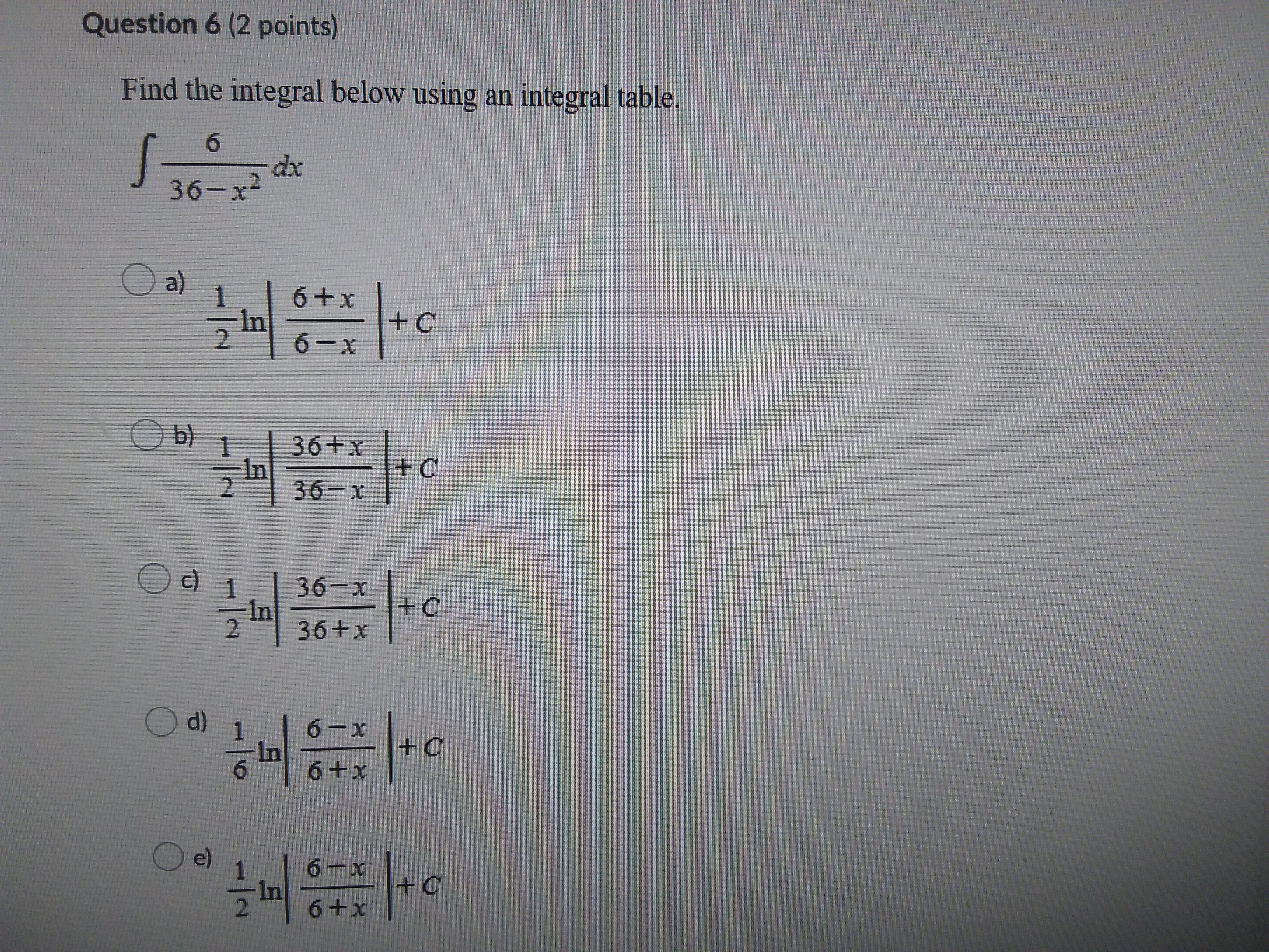  Question 6 (2 points) Find the integral below using an integral