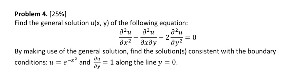 Please help Problem 4. [25%] Find the general solution u(x, y) of