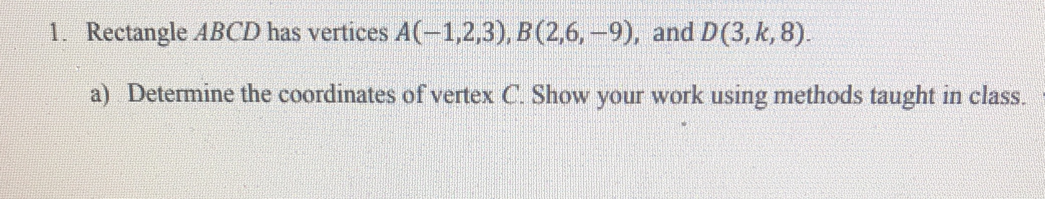  1. Rectangle ABCD has vertices A(-1,2,3), B(2,6, -9), and D(3, k,