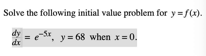 = e -5x , y = 68 when x = 0. dx