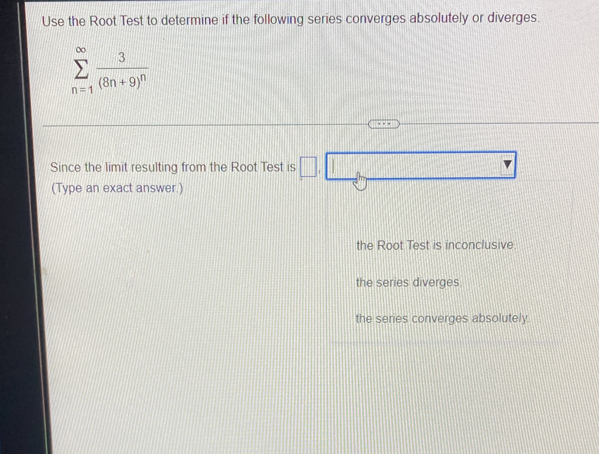 Please give the correct solutions Use the Root Test to determine if