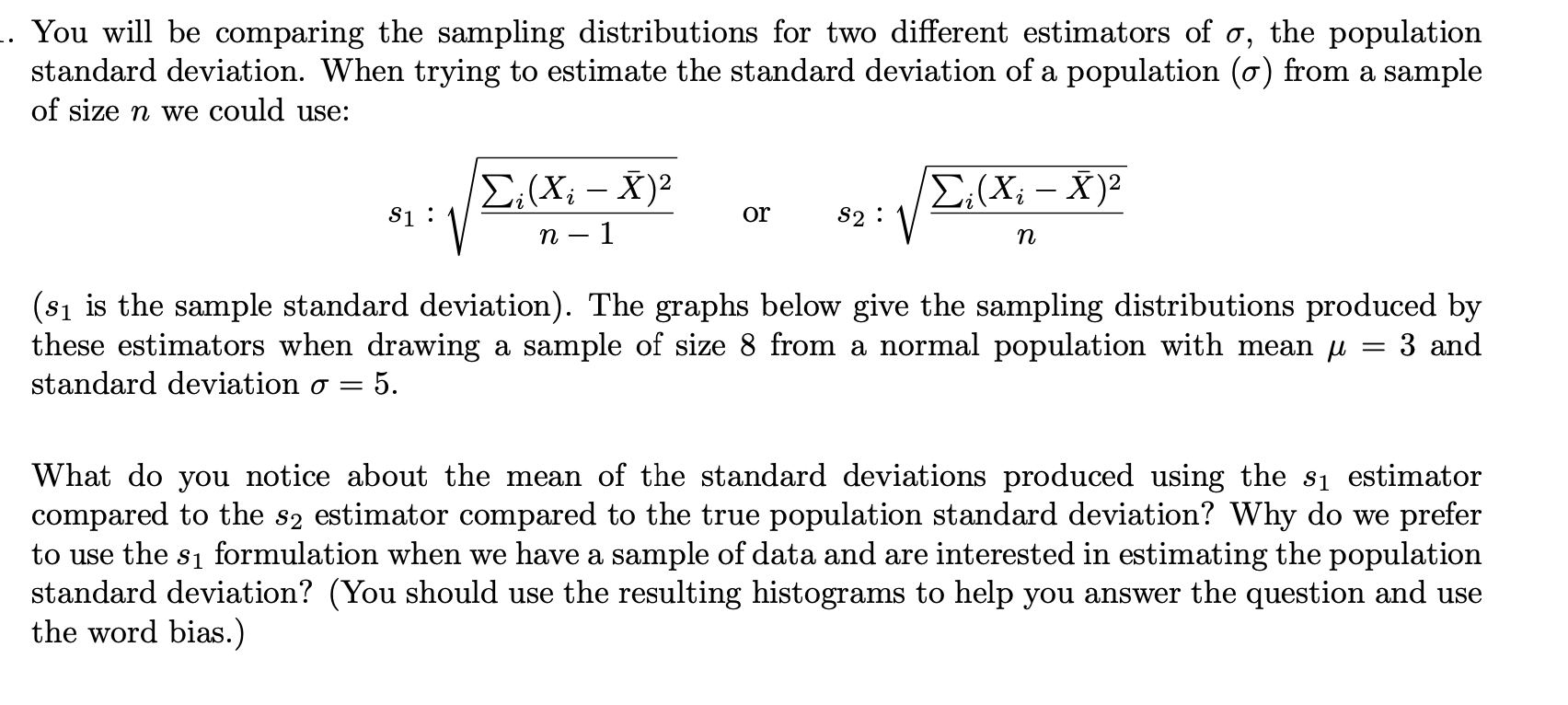 . You will be comparing the sampling distributions for two different
