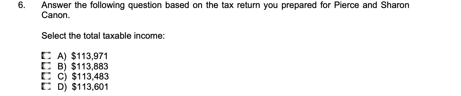 prepared for Pierce and Sharon Canon. Select the total taxable income: $113,971