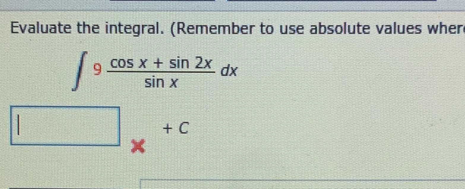  Evaluate the integral. (Remember to use absolute values wher a Cos