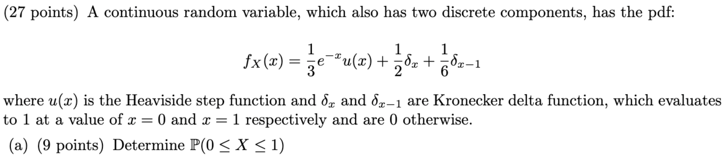  (27 points) A continuous random variable, which also has two discrete