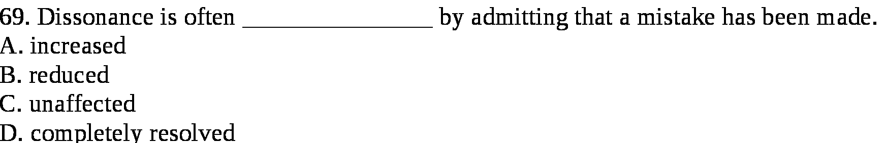  69. Dissonance is often by admitting that a mistake has been