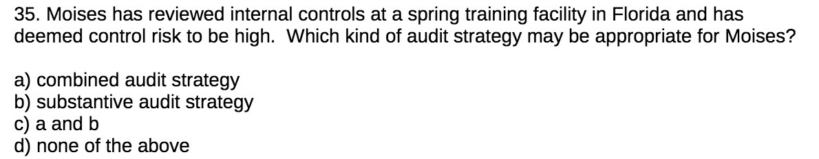35. Moises has reviewed internal controls at a spring training facility