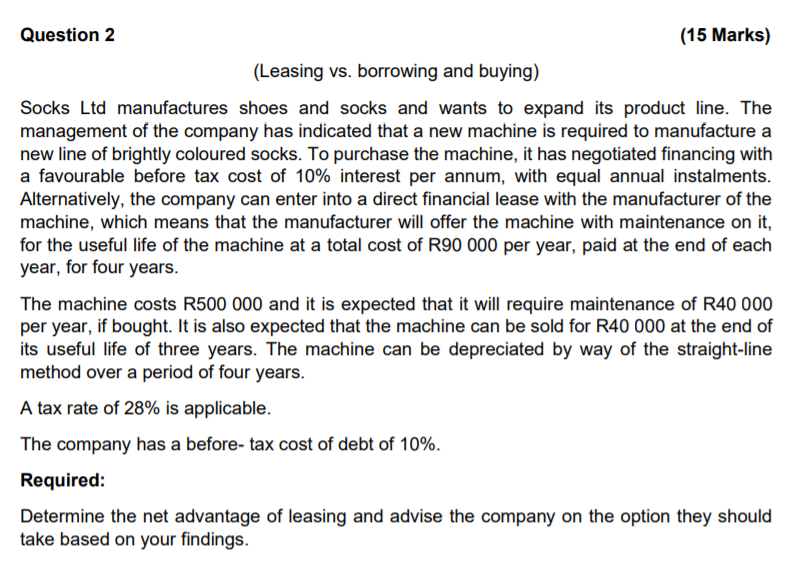  Question 2 (15 Marks) {Leasing vs. borrowing and buying} Socks Ltd