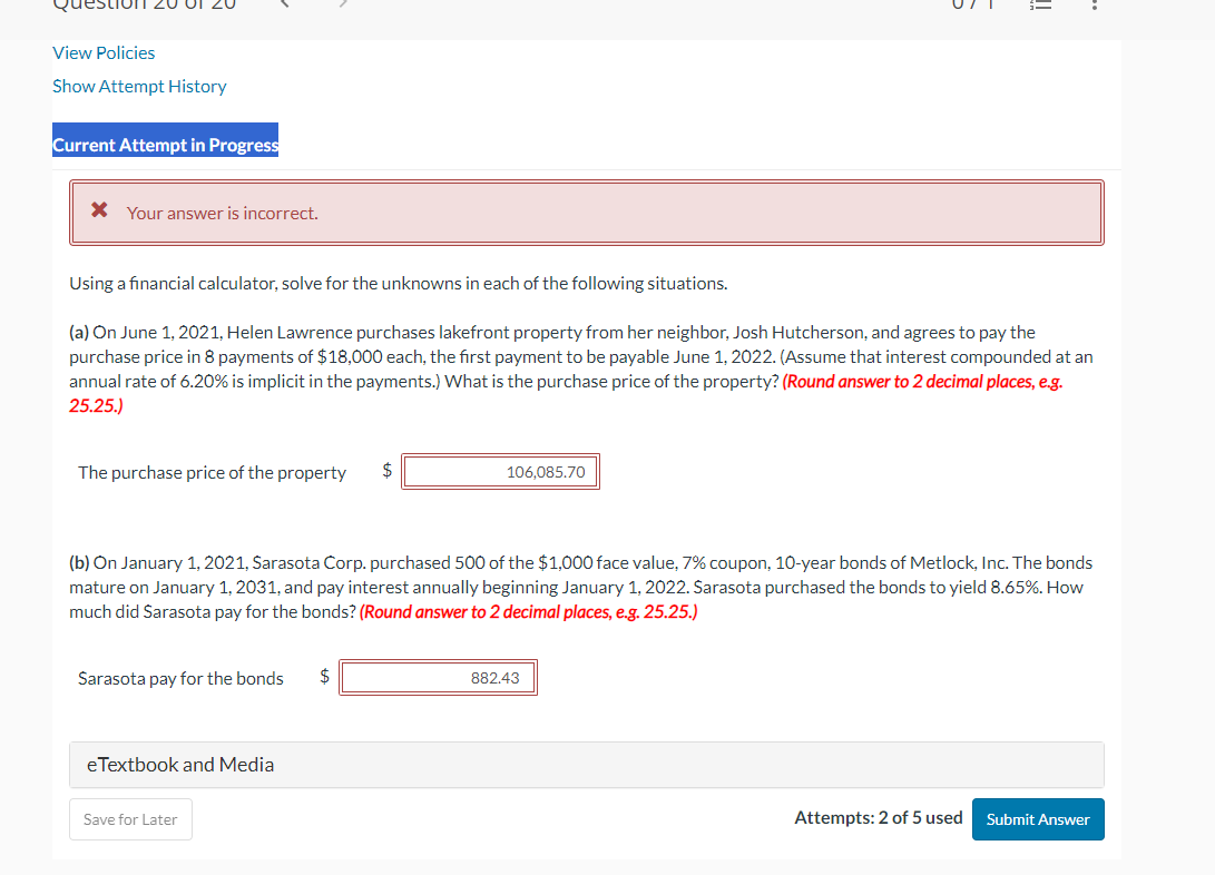 answer is incorrect. Using a financial calculator, solve for the unknowns in