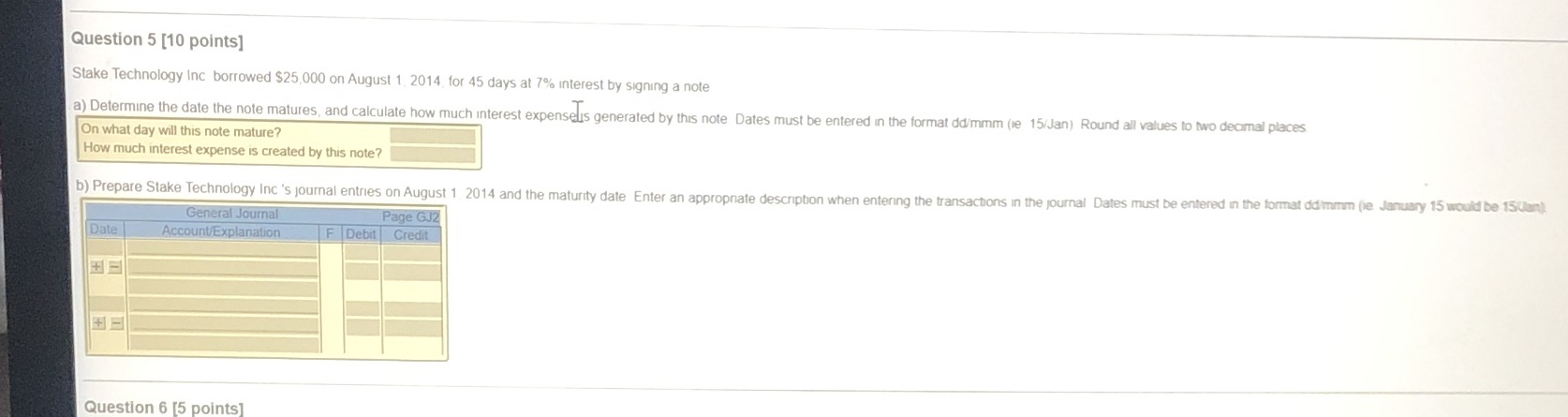  Question 5 [10 points] Stake Technology Inc borrowed $25,000 on August