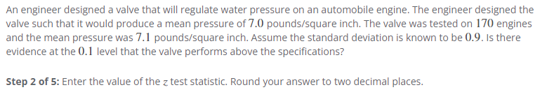 water pressure on an automobile engine. The engineer designed the valve such